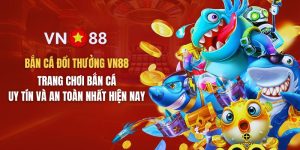 Bắn Cá Đổi Thưởng VN88 - Uy Tín Và An Toàn Nhất Hiện Nay