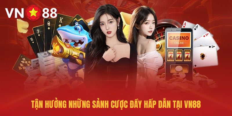 Những sảnh cược siêu hút khách tại nhà cái VN88